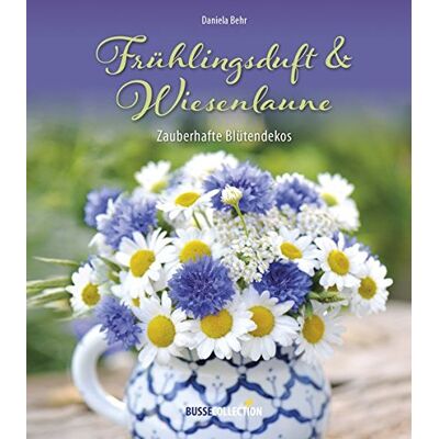 Daniela Behr - Frühlingsduft & Wiesenlaune: Zauberhafte Blütendekos - Preis vom 22.09.2026 03:35:57 h Daniela Behr - Frühlingsduft & Wiesenlaune: Zauberhafte Blütendekos - Preis vom 22.09.2026 03:35:57 h