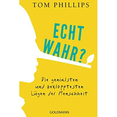 Tom Phillips - Echt wahr?: Die genialsten und beklopptesten Lügen der Menschheit - Preis vom 22.09.2026 03:35:57 h Tom Phillips - Echt wahr?: Die genialsten und beklopptesten Lügen der Menschheit - Preis vom 22.09.2026 03:35:57 h