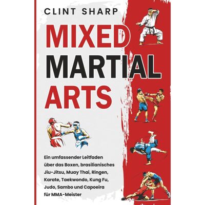 Clint Sharp - Mixed Martial Arts: Ein umfassender Leitfaden über das Boxen, brasilianisches Jiu-Jitsu, Muay Thai, Ringen, Karate, Taekwondo, Kung Fu, Judo, Sambo und Capoeira für MMA-Meister - Preis vom 22.09.2026 03:35:57 h Clint Sharp - Mixed Martial Arts: Ein umfassender Leitfaden über das Boxen, brasilianisches Jiu-Jitsu, Muay Thai, Ringen, Karate, Taekwondo, Kung Fu, Judo, Sambo und Capoeira für MMA-Meister - Preis vom 22.09.2026 03:35:57 h