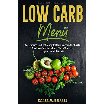 Scott Low Carb Menü: Vegetarisch und kohlenhydratarm kochen für Gäste. Das Low Carb Kochbuch für raffinierte, vegetarische Rezepte. - Preis vom 16.06.2026 05:30:18 h Scott Low Carb Menü: Vegetarisch und kohlenhydratarm kochen für Gäste. Das Low Carb Kochbuch für raffinierte, vegetarische Rezepte. - Preis vom 16.06.2026 05:30:18 h