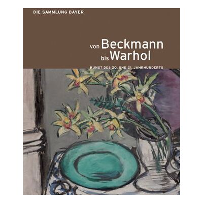 Von Beckmann bis Warhol: Kunst des 20. und 21. Jahrhunderts. Die Sammlung Bayer - Preis vom 07.08.2026 11:47:26 h Von Beckmann bis Warhol: Kunst des 20. und 21. Jahrhunderts. Die Sammlung Bayer - Preis vom 07.08.2026 11:47:26 h