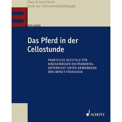 Pepi Hofer - Das Pferd in der Cellostunde: Praktische Beispiele für kindgemäßen Instrumentalunterricht unter Anwendung der Impact-Pädagogik (Üben & Musizieren) - Preis vom 22.06.2026 11:45:37 h Pepi Hofer - Das Pferd in der Cellostunde: Praktische Beispiele für kindgemäßen Instrumentalunterricht unter Anwendung der Impact-Pädagogik (Üben & Musizieren) - Preis vom 22.06.2026 11:45:37 h