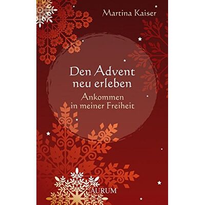 Kaiser Den Advent neu erleben: Ankommen in meiner Freiheit - Preis vom 23.06.2026 11:45:09 h Kaiser Den Advent neu erleben: Ankommen in meiner Freiheit - Preis vom 23.06.2026 11:45:09 h
