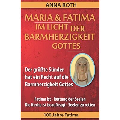 Roth MARIA & FATIMA IM LICHT DER BARMHERZIGKEIT GOTTES: Der größte Sünder hat ein Recht auf die Barmherzigkeit Gottes Ein großes Zeichen am Himmel Aktuelle Planetenkonstellationen 100 Jahre Fatima - Preis vom 07.08.2026 11:47:26 h Roth MARIA & FATIMA IM LICHT DER BARMHERZIGKEIT GOTTES: Der größte Sünder hat ein Recht auf die Barmherzigkeit Gottes Ein großes Zeichen am Himmel Aktuelle Planetenkonstellationen 100 Jahre Fatima - Preis vom 07.08.2026 11:47:26 h