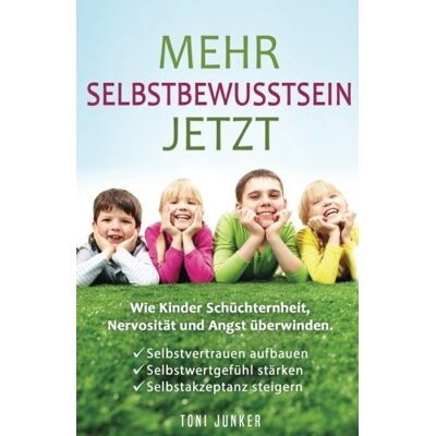 Toni Junker - Mehr Selbstbewusstsein jetzt: Wie Kinder Schüchternheit, Nervosität und Angst überwinden. Selbstvertrauen aufbauen. Selbstwertgefühl stärken. Selbstakzeptanz steigern - Preis vom 22.09.2026 03:35:57 h Toni Junker - Mehr Selbstbewusstsein jetzt: Wie Kinder Schüchternheit, Nervosität und Angst überwinden. Selbstvertrauen aufbauen. Selbstwertgefühl stärken. Selbstakzeptanz steigern - Preis vom 22.09.2026 03:35:57 h