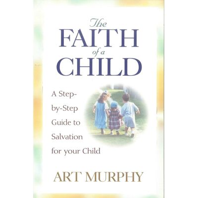 Art Murphy - The Faith of a Child: A Step-By-Step Guide to Salvation for Your Child - Preis vom 22.09.2026 03:35:57 h Art Murphy - The Faith of a Child: A Step-By-Step Guide to Salvation for Your Child - Preis vom 22.09.2026 03:35:57 h