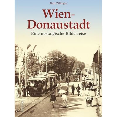 Zillinger, Mag. Karl - Regionalgeschichte – Wien-Donaustadt: Eine nostalgische Bilderreise in die bewegte Vergangenheit von Wiens größtem Bezirk (Sutton Archivbilder) - Preis vom 22.09.2026 03:35:57 h Zillinger, Mag. Karl - Regionalgeschichte – Wien-Donaustadt: Eine nostalgische Bilderreise in die bewegte Vergangenheit von Wiens größtem Bezirk (Sutton Archivbilder) - Preis vom 22.09.2026 03:35:57 h