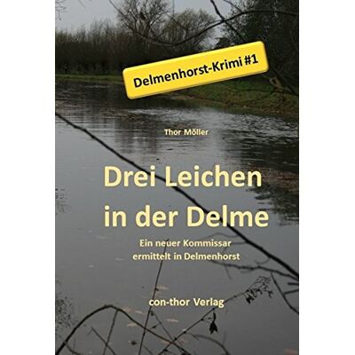 Thor Möller - Drei Leichen in der Delme: Ein neuer Kommissar ermittelt in Delmenhorst, Krimi - Preis vom 22.09.2026 03:35:57 h Thor Möller - Drei Leichen in der Delme: Ein neuer Kommissar ermittelt in Delmenhorst, Krimi - Preis vom 22.09.2026 03:35:57 h