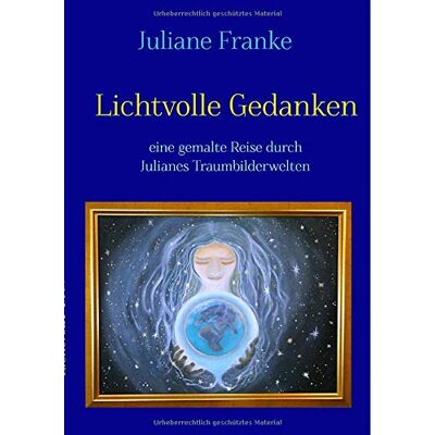 Franke Lichtvolle Gedanken: Eine gemalte Reise durch Julianes Traumbilderwelten - Preis vom 25.06.2026 07:42:02 h Franke Lichtvolle Gedanken: Eine gemalte Reise durch Julianes Traumbilderwelten - Preis vom 25.06.2026 07:42:02 h