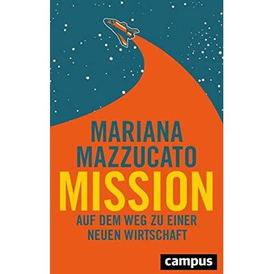Mariana Mazzucato - Mission: Auf dem Weg zu einer neuen Wirtschaft - Preis vom 08.08.2026 11:51:09 h Mariana Mazzucato - Mission: Auf dem Weg zu einer neuen Wirtschaft - Preis vom 08.08.2026 11:51:09 h