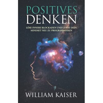 Kaiser Positives Denken - Löse innere Blockaden und lerne dein Mindset neu zu programmieren - Preis vom 23.06.2026 11:45:09 h Kaiser Positives Denken - Löse innere Blockaden und lerne dein Mindset neu zu programmieren - Preis vom 23.06.2026 11:45:09 h