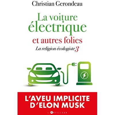Christian Gerondeau - La religion écologiste. Vol. 3. La voiture électrique : et autres folies - Preis vom 23.06.2026 11:45:09 h Christian Gerondeau - La religion écologiste. Vol. 3. La voiture électrique : et autres folies - Preis vom 23.06.2026 11:45:09 h