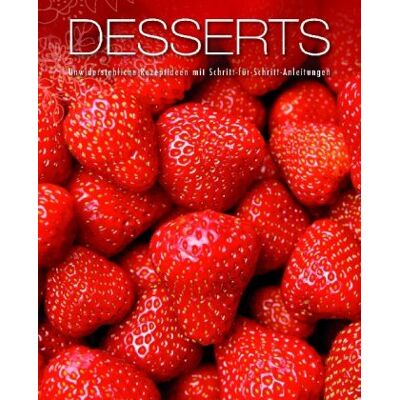 Desserts: Unwiderstehliche Rezeptideen mit Schritt-für-Schritt-Anleitung - Preis vom 22.06.2026 11:45:37 h Desserts: Unwiderstehliche Rezeptideen mit Schritt-für-Schritt-Anleitung - Preis vom 22.06.2026 11:45:37 h