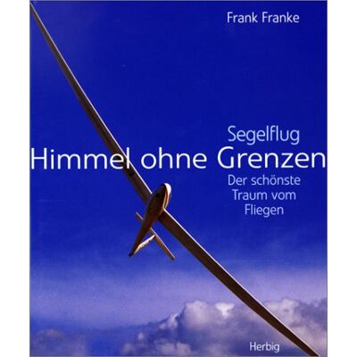 Franke Himmel ohne Grenzen: Segelflug - der schönste Traum vom Fliegen - Preis vom 24.06.2026 07:42:13 h Franke Himmel ohne Grenzen: Segelflug - der schönste Traum vom Fliegen - Preis vom 24.06.2026 07:42:13 h