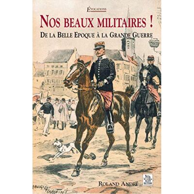 Roland Nos beaux militaires ! : de la Belle Epoque à la Grande Guerre - Preis vom 17.06.2026 05:34:31 h Roland Nos beaux militaires ! : de la Belle Epoque à la Grande Guerre - Preis vom 17.06.2026 05:34:31 h