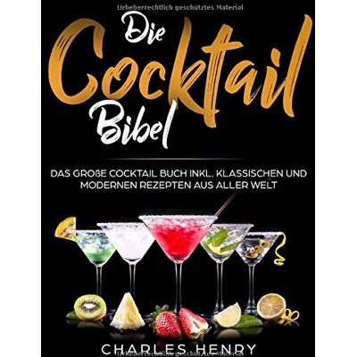 Charles Henry - Die Cocktail Bibel: Das große Cocktail Buch inkl. klassischen und modernen Rezepten aus aller Welt - Preis vom 24.06.2026 07:42:13 h Charles Henry - Die Cocktail Bibel: Das große Cocktail Buch inkl. klassischen und modernen Rezepten aus aller Welt - Preis vom 24.06.2026 07:42:13 h