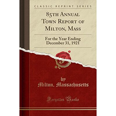 85th Annual Town Report of Milton, Mass: For the Year Ending December 31, 1921 (Classic Reprint) - Preis vom 07.08.2026 11:47:26 h 85th Annual Town Report of Milton, Mass: For the Year Ending December 31, 1921 (Classic Reprint) - Preis vom 07.08.2026 11:47:26 h