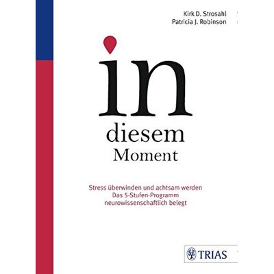 Kirk Strosahl - In diesem Moment: Stress überwinden und achtsam werden; Das 5-Stufen-Programm neurowissenschaftlich belegt - Preis vom 22.09.2026 03:35:57 h Kirk Strosahl - In diesem Moment: Stress überwinden und achtsam werden; Das 5-Stufen-Programm neurowissenschaftlich belegt - Preis vom 22.09.2026 03:35:57 h