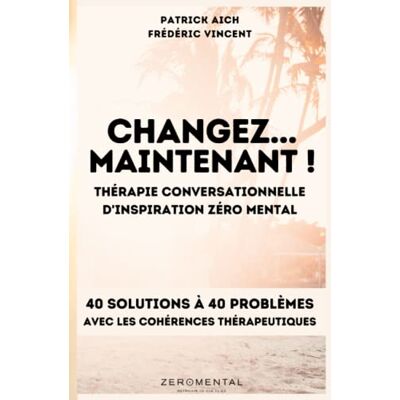 Vincent CHANGEZ MAINTENANT ! La thérapie Conversationnelle d'inspiration Zéro Mental: 40 solutions à 40 problèmes avec les cohérences thérapeutiques - Preis vom 23.06.2026 11:45:09 h Vincent CHANGEZ MAINTENANT ! La thérapie Conversationnelle d'inspiration Zéro Mental: 40 solutions à 40 problèmes avec les cohérences thérapeutiques - Preis vom 23.06.2026 11:45:09 h