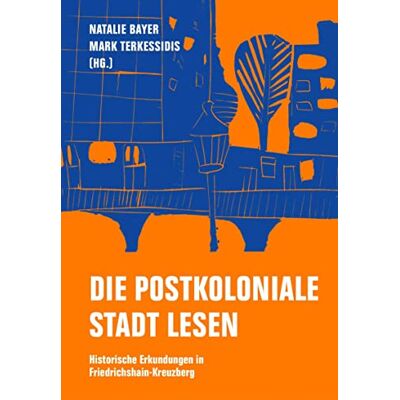 Bayer Die postkoloniale Stadt lesen: Historische Erkundungen in Friedrichshain-Kreuzberg - Preis vom 07.08.2026 11:47:26 h Bayer Die postkoloniale Stadt lesen: Historische Erkundungen in Friedrichshain-Kreuzberg - Preis vom 07.08.2026 11:47:26 h