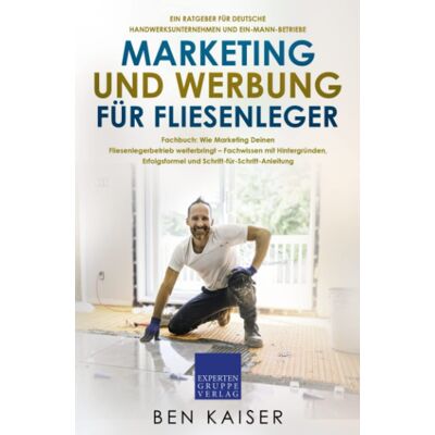 Kaiser Marketing und Werbung für Fliesenleger: Fachbuch: Wie Marketing Deinen Fliesenlegerbetrieb weiterbringt – Fachwissen mit Hintergründen, Erfolgsformel und Schritt-für-Schritt-Anleitung - Preis vom 24.06.2026 07:42:13 h Kaiser Marketing und Werbung für Fliesenleger: Fachbuch: Wie Marketing Deinen Fliesenlegerbetrieb weiterbringt – Fachwissen mit Hintergründen, Erfolgsformel und Schritt-für-Schritt-Anleitung - Preis vom 24.06.2026 07:42:13 h