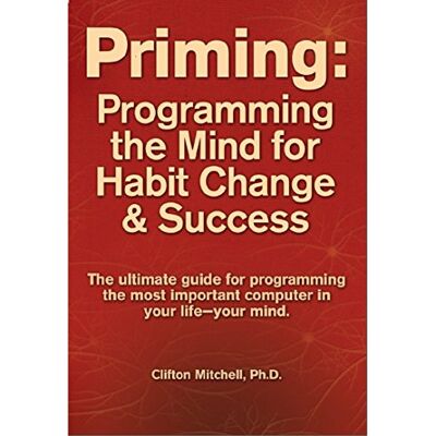 Clifton Mitchell - Priming: Programming the Mind for Habit Change and Success - Preis vom 22.09.2026 03:35:57 h Clifton Mitchell - Priming: Programming the Mind for Habit Change and Success - Preis vom 22.09.2026 03:35:57 h