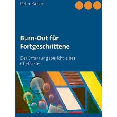 Kaiser Burn-Out für Fortgeschrittene: Der Erfahrungsbericht eines Chefarztes - Preis vom 24.06.2026 07:42:13 h Kaiser Burn-Out für Fortgeschrittene: Der Erfahrungsbericht eines Chefarztes - Preis vom 24.06.2026 07:42:13 h