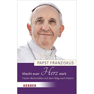 Franziskus, Papst Papst - Macht euer Herz stark: Fasten-Botschaften auf dem Weg nach Ostern - Preis vom 22.09.2026 03:35:57 h Franziskus, Papst Papst - Macht euer Herz stark: Fasten-Botschaften auf dem Weg nach Ostern - Preis vom 22.09.2026 03:35:57 h