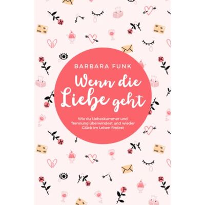 Funk Wenn die Liebe geht - Wie du Liebeskummer und Trennung überwindest und wieder Glück im Leben findest - Preis vom 07.08.2026 11:47:26 h Funk Wenn die Liebe geht - Wie du Liebeskummer und Trennung überwindest und wieder Glück im Leben findest - Preis vom 07.08.2026 11:47:26 h