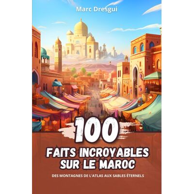 Marc 100 Faits Incroyables sur le Maroc: Des Montagnes de l'Atlas aux Sables Éternels - Preis vom 19.06.2026 05:29:47 h Marc 100 Faits Incroyables sur le Maroc: Des Montagnes de l'Atlas aux Sables Éternels - Preis vom 19.06.2026 05:29:47 h
