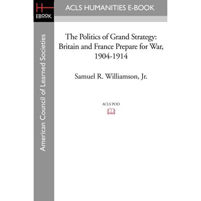 Williamson The Politics of Grand Strategy: Britain and France Prepare for War, 1904-1914 - Preis vom 07.08.2026 11:47:26 h Williamson The Politics of Grand Strategy: Britain and France Prepare for War, 1904-1914 - Preis vom 07.08.2026 11:47:26 h