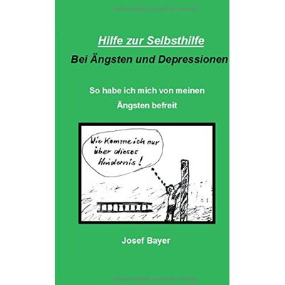 Bayer Hilfe zur Selbsthilfe bei Ängsten und Depressionen: So habe ich mich von meinen Ängsten befreit - Preis vom 07.08.2026 11:47:26 h Bayer Hilfe zur Selbsthilfe bei Ängsten und Depressionen: So habe ich mich von meinen Ängsten befreit - Preis vom 07.08.2026 11:47:26 h