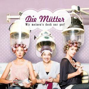 Die Mütter - Wir meinen's doch nur gut - Preis vom 12.06.2026 05:40:31 h Die Mütter - Wir meinen's doch nur gut - Preis vom 12.06.2026 05:40:31 h