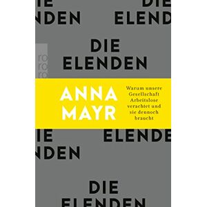 Anna Mayr - Die Elenden: Warum unsere Gesellschaft Arbeitslose verachtet und sie dennoch braucht - Preis vom 12.06.2026 05:40:31 h Anna Mayr - Die Elenden: Warum unsere Gesellschaft Arbeitslose verachtet und sie dennoch braucht - Preis vom 12.06.2026 05:40:31 h