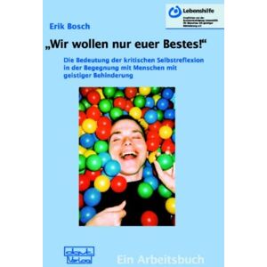 Bosch "Wir wollen nur euer Bestes!": Die Bedeutung der kritischen Selbstreflexion in der Begegnung mit Menschen mit geistiger Behinderung. Ein Arbeitsbuch - Preis vom 13.06.2026 05:28:29 h Bosch "Wir wollen nur euer Bestes!": Die Bedeutung der kritischen Selbstreflexion in der Begegnung mit Menschen mit geistiger Behinderung. Ein Arbeitsbuch - Preis vom 13.06.2026 05:28:29 h
