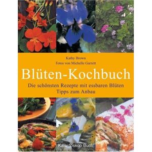 Kathy Brown - Blüten zum Reinbeissen. Die 60 schönsten Rezepte mi Tipps zum Anbau - Preis vom 15.06.2026 05:30:30 h Kathy Brown - Blüten zum Reinbeissen. Die 60 schönsten Rezepte mi Tipps zum Anbau - Preis vom 15.06.2026 05:30:30 h
