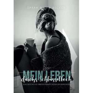 Becker Mein Leben durchs Schlüsselloch: Eine Geschichte über den Kampf gegen die Depression - Preis vom 12.06.2026 05:40:31 h Becker Mein Leben durchs Schlüsselloch: Eine Geschichte über den Kampf gegen die Depression - Preis vom 12.06.2026 05:40:31 h