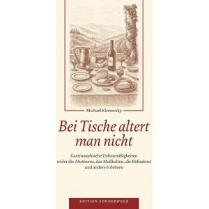 Klonovsky Michael - Bei Tische altert man nicht: Gastrosophische Unbotmäßigkeiten wider die Abstinenz, das Maßhalten, die Büßerkost und andere Irrlehren (Edition Sonderwege bei Manuscriptum) - Preis vom 12.06.2026 05:40:31 h Klonovsky Michael - Bei Tische altert man nicht: Gastrosophische Unbotmäßigkeiten wider die Abstinenz, das Maßhalten, die Büßerkost und andere Irrlehren (Edition Sonderwege bei Manuscriptum) - Preis vom 12.06.2026 05:40:31 h