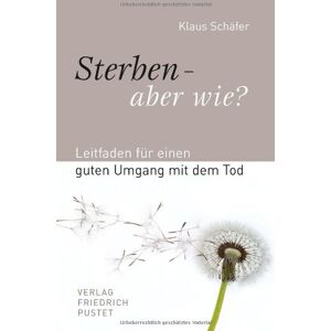 Klaus Schäfer - Sterben - aber wie?: Leitfaden für einen guten Umgang mit dem Tod - Preis vom 16.06.2026 05:30:18 h Klaus Schäfer - Sterben - aber wie?: Leitfaden für einen guten Umgang mit dem Tod - Preis vom 16.06.2026 05:30:18 h