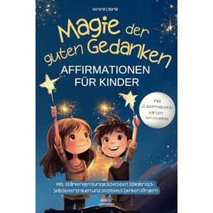 Verena Cabral - Magie der guten Gedanken - Affirmationen für Kinder: Mit stärkenden Kurzgeschichten spielerisch Selbstvertrauen und positives Denken fördern - inkl. 22 Affirmationskarten zum Download - Preis vom 15.06.2026 05:30:30 h Verena Cabral - Magie der guten Gedanken - Affirmationen für Kinder: Mit stärkenden Kurzgeschichten spielerisch Selbstvertrauen und positives Denken fördern - inkl. 22 Affirmationskarten zum Download - Preis vom 15.06.2026 05:30:30 h