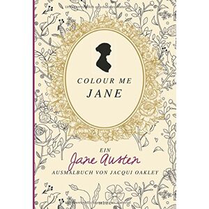 Jacqui Oakley - Colour me Jane: Ein Jane Austen Ausmalbuch - Preis vom 12.06.2026 05:40:31 h Jacqui Oakley - Colour me Jane: Ein Jane Austen Ausmalbuch - Preis vom 12.06.2026 05:40:31 h