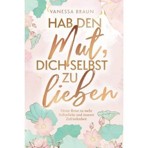 Braun Hab den Mut, dich selbst zu lieben – Deine Reise zu mehr Selbstliebe und innerer Zufriedenheit - Preis vom 14.06.2026 05:24:48 h Braun Hab den Mut, dich selbst zu lieben – Deine Reise zu mehr Selbstliebe und innerer Zufriedenheit - Preis vom 14.06.2026 05:24:48 h