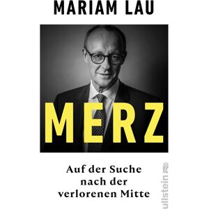 Mariam Lau - Merz: Auf der Suche nach der verlorenen Mitte Ein Konservativer im Zeitalter der Autoritären - Preis vom 11.06.2026 05:43:19 h Mariam Lau - Merz: Auf der Suche nach der verlorenen Mitte Ein Konservativer im Zeitalter der Autoritären - Preis vom 11.06.2026 05:43:19 h