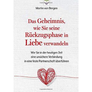 Martin von Bergen - Das Geheimnis, wie Sie seine Rückzugsphase in Liebe verwandeln: Wie Sie in der heutigen Zeit eine unsichere Verbindung in eine feste Partnerschaft überführen - Preis vom 15.06.2026 05:30:30 h Martin von Bergen - Das Geheimnis, wie Sie seine Rückzugsphase in Liebe verwandeln: Wie Sie in der heutigen Zeit eine unsichere Verbindung in eine feste Partnerschaft überführen - Preis vom 15.06.2026 05:30:30 h