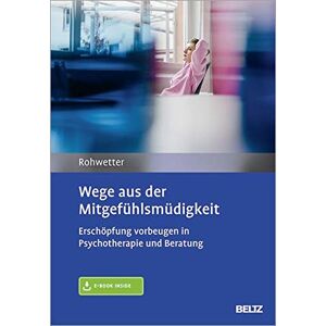 Angelika Rohwetter - Wege aus der Mitgefühlsmüdigkeit: Erschöpfung vorbeugen in Psychotherapie und Beratung. Mit E-Book inside und Arbeitsmaterial - Preis vom 16.06.2026 05:30:18 h Angelika Rohwetter - Wege aus der Mitgefühlsmüdigkeit: Erschöpfung vorbeugen in Psychotherapie und Beratung. Mit E-Book inside und Arbeitsmaterial - Preis vom 16.06.2026 05:30:18 h