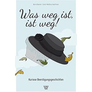 Becker Was weg ist , ist weg: Kuriose Beerdigungsgeschichten - Preis vom 13.06.2026 05:28:29 h Becker Was weg ist , ist weg: Kuriose Beerdigungsgeschichten - Preis vom 13.06.2026 05:28:29 h