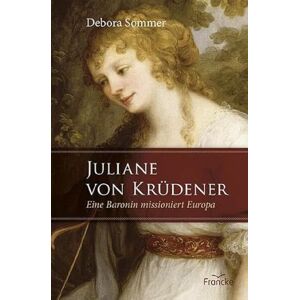 Debora Sommer - Juliane von Krüdener: Eine Baronin missioniert Europa - Preis vom 16.06.2026 05:30:18 h Debora Sommer - Juliane von Krüdener: Eine Baronin missioniert Europa - Preis vom 16.06.2026 05:30:18 h
