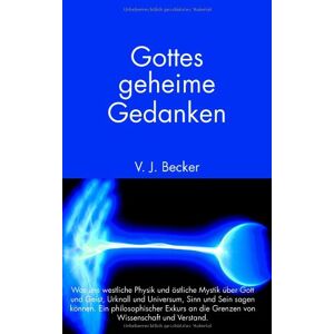 Becker Gottes geheime Gedanken. Was uns westliche Physik und östliche Mystik über Gott und Geist, Urknall und Universum, Sinn und Sein sagen können. Ein philosophischer Exkurs an die Grenzen von Wissenschaft und Verstand - Preis vom 13.06.2026 05:28:29 h Becker Gottes geheime Gedanken. Was uns westliche Physik und östliche Mystik über Gott und Geist, Urknall und Universum, Sinn und Sein sagen können. Ein philosophischer Exkurs an die Grenzen von Wissenschaft und Verstand - Preis vom 13.06.2026 05:28:29 h