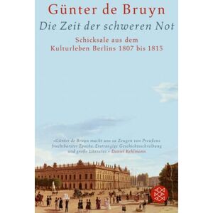 Bruyn, Günter de - Die Zeit der schweren Not: Schicksale aus dem Kulturleben Berlins 1807 bis 1815 - Preis vom 12.06.2026 05:40:31 h Bruyn, Günter de - Die Zeit der schweren Not: Schicksale aus dem Kulturleben Berlins 1807 bis 1815 - Preis vom 12.06.2026 05:40:31 h