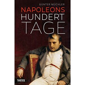Günter Müchler - Napoleons hundert Tage: Eine Geschichte von Versuchung und Verrat - Preis vom 10.06.2026 05:35:22 h Günter Müchler - Napoleons hundert Tage: Eine Geschichte von Versuchung und Verrat - Preis vom 10.06.2026 05:35:22 h